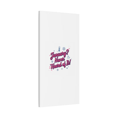 January? Never Heard of It! Canvas, January meme wall art | January slump humor