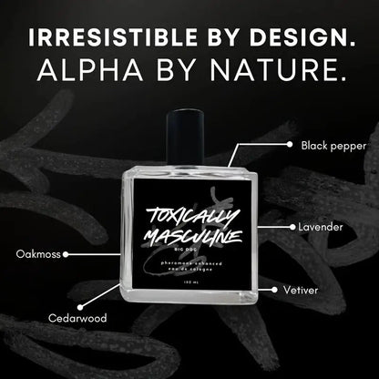 Toxically Masculine-pheromone-infused Cologne