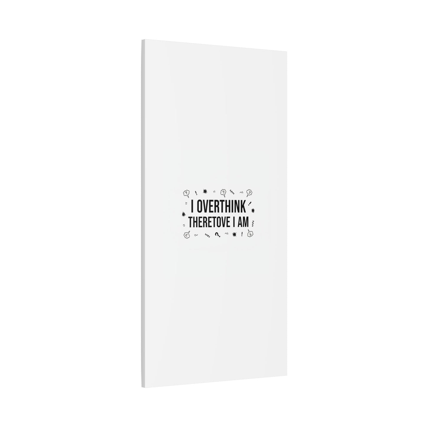 I Overthink Therefore I Am Canvas | Sarcastic Quote, Self-Deprecating Humor