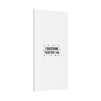 I Overthink Therefore I Am Canvas | Sarcastic Quote, Self-Deprecating Humor
