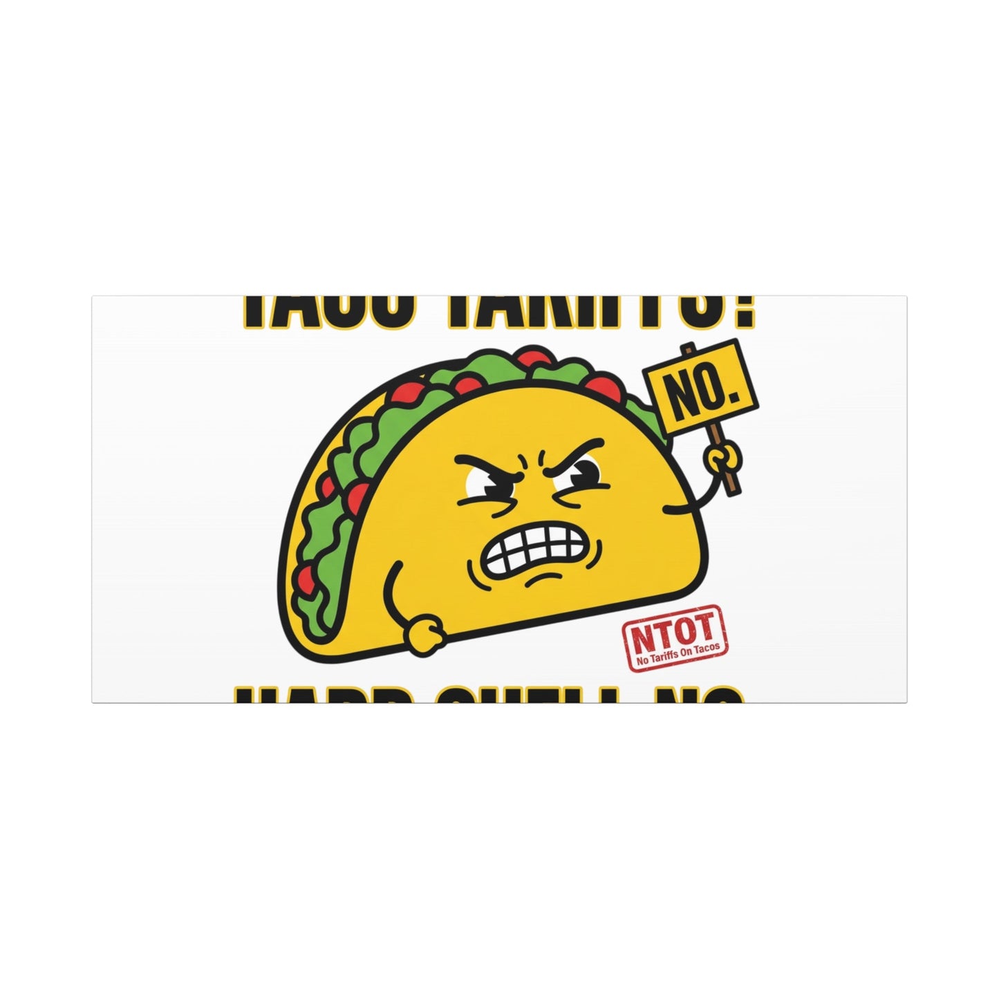 Taco Tariffs? Hard Shell No. Canvas