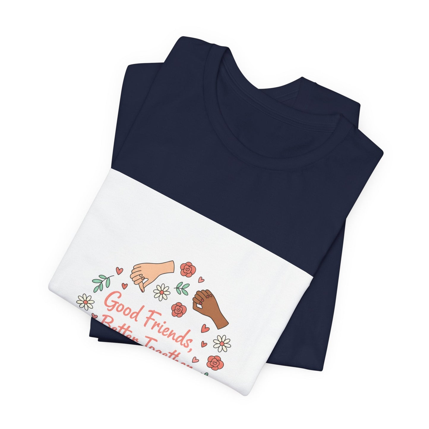 Good Friends Better Together Tee | friendship Valentine, platonic love