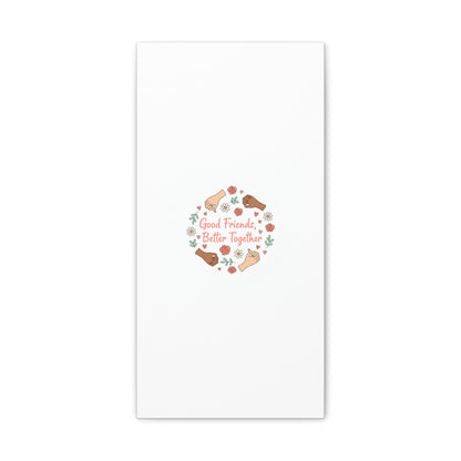 Good Friends Better Together Canvas | Friendship Valentine, Platonic Love