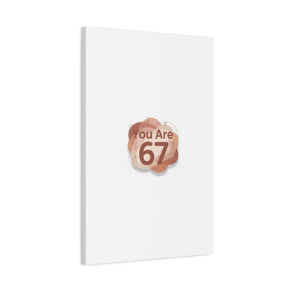 You Are 67 Canvas | Self Love Valentine wall art, Treat‑Yourself decor
