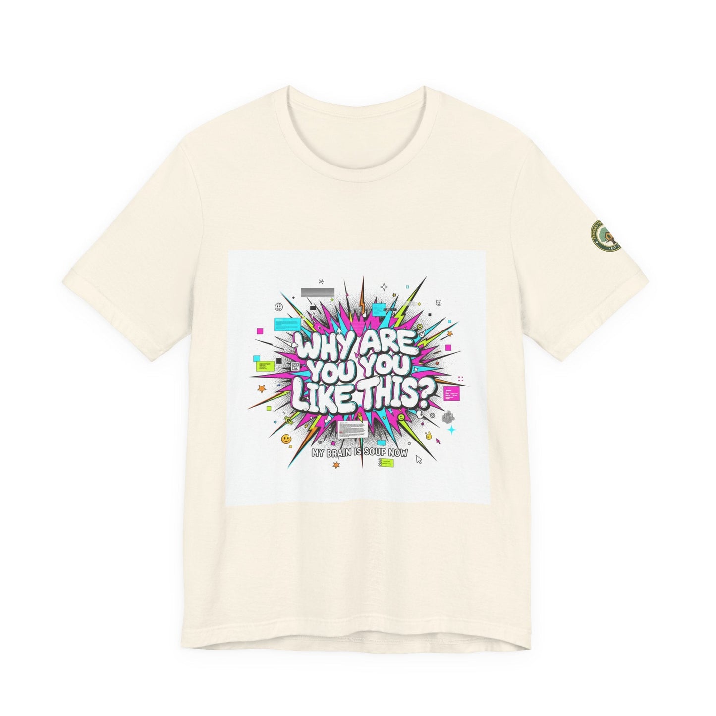 Why Are You Like This? Tee | meme shirt, brainrot, chronically online