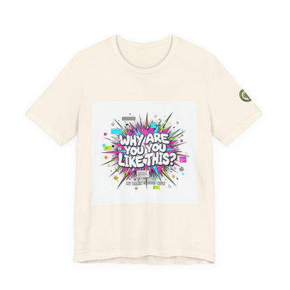 Why Are You Like This? Tee | meme shirt, brainrot, chronically online