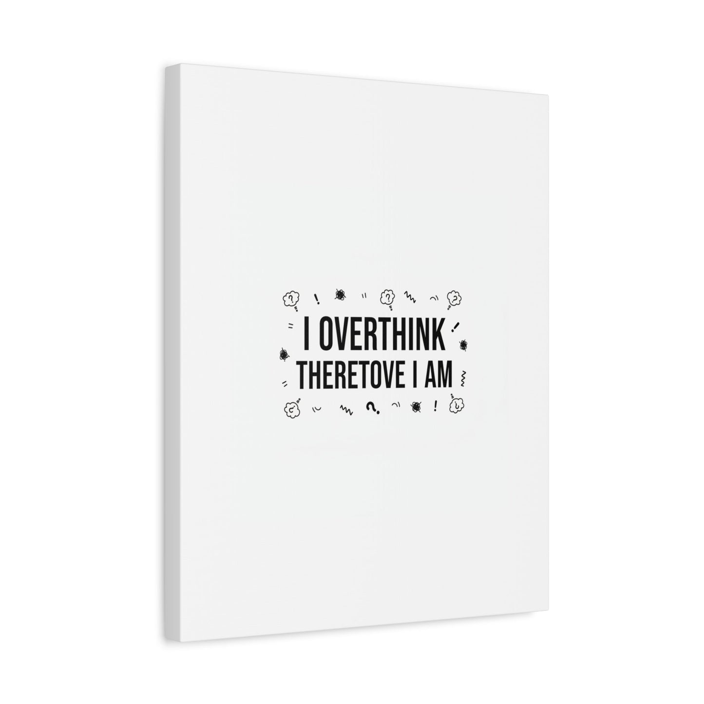 I Overthink Therefore I Am Canvas | Sarcastic Quote, Self-Deprecating Humor