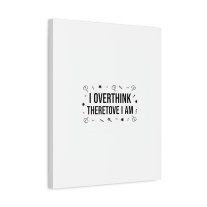 I Overthink Therefore I Am Canvas | Sarcastic Quote, Self-Deprecating Humor
