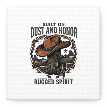 Built on Dust and Honor Canvas | Western cowboy, vintage Americana