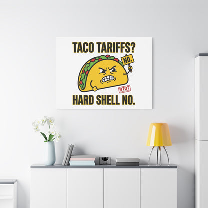 Taco Tariffs? Hard Shell No. Canvas