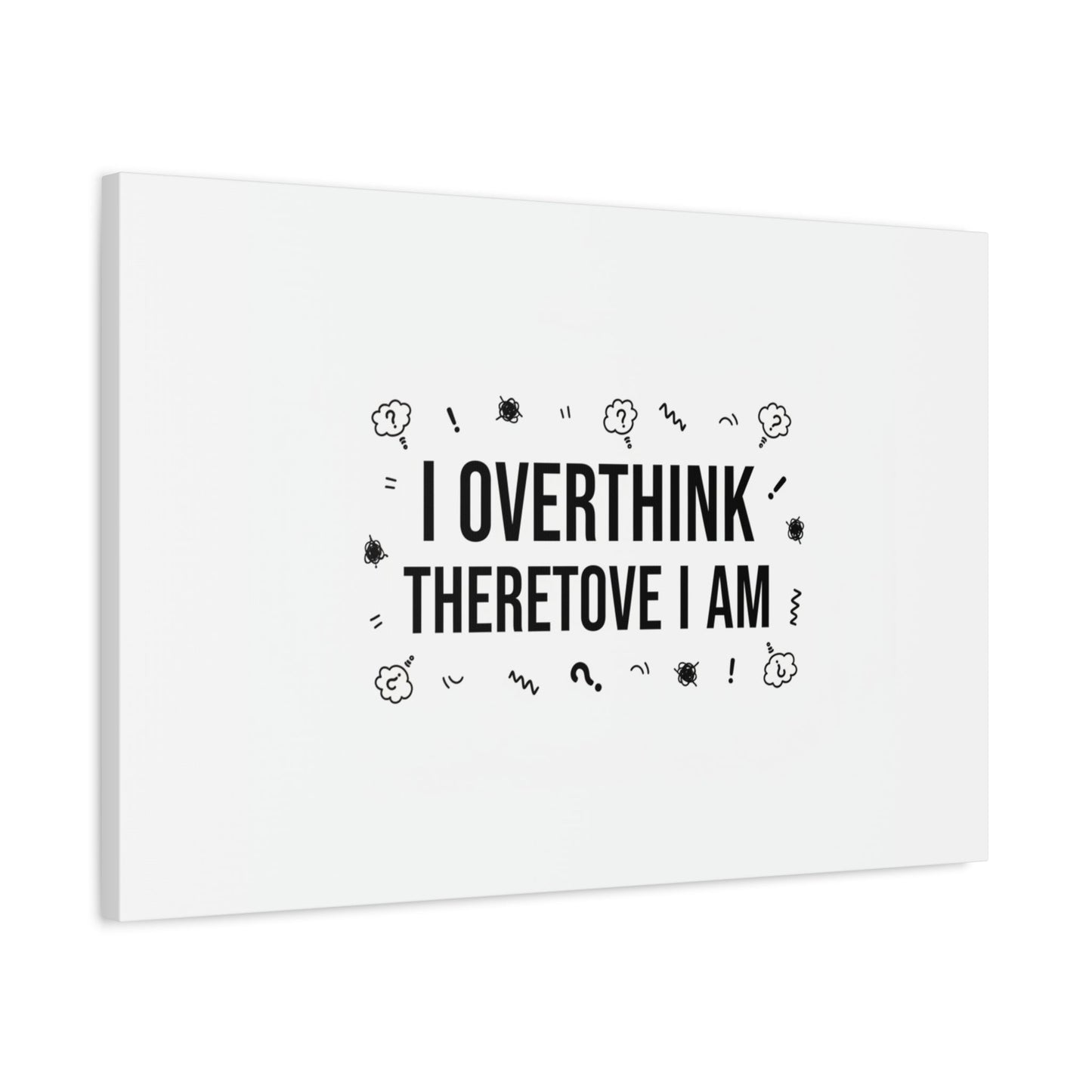 I Overthink Therefore I Am Canvas | Sarcastic Quote, Self-Deprecating Humor
