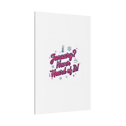 January? Never Heard of It! Canvas, January meme wall art | January slump humor