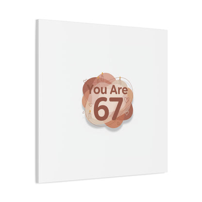 You Are 67 Canvas | Self Love Valentine wall art, Treat‑Yourself decor