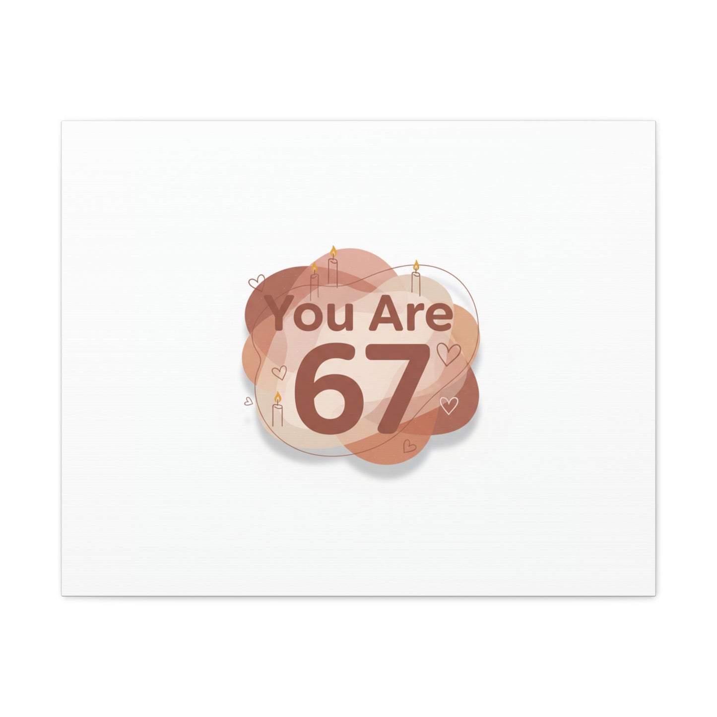 You Are 67 Canvas | Self Love Valentine wall art, Treat‑Yourself decor