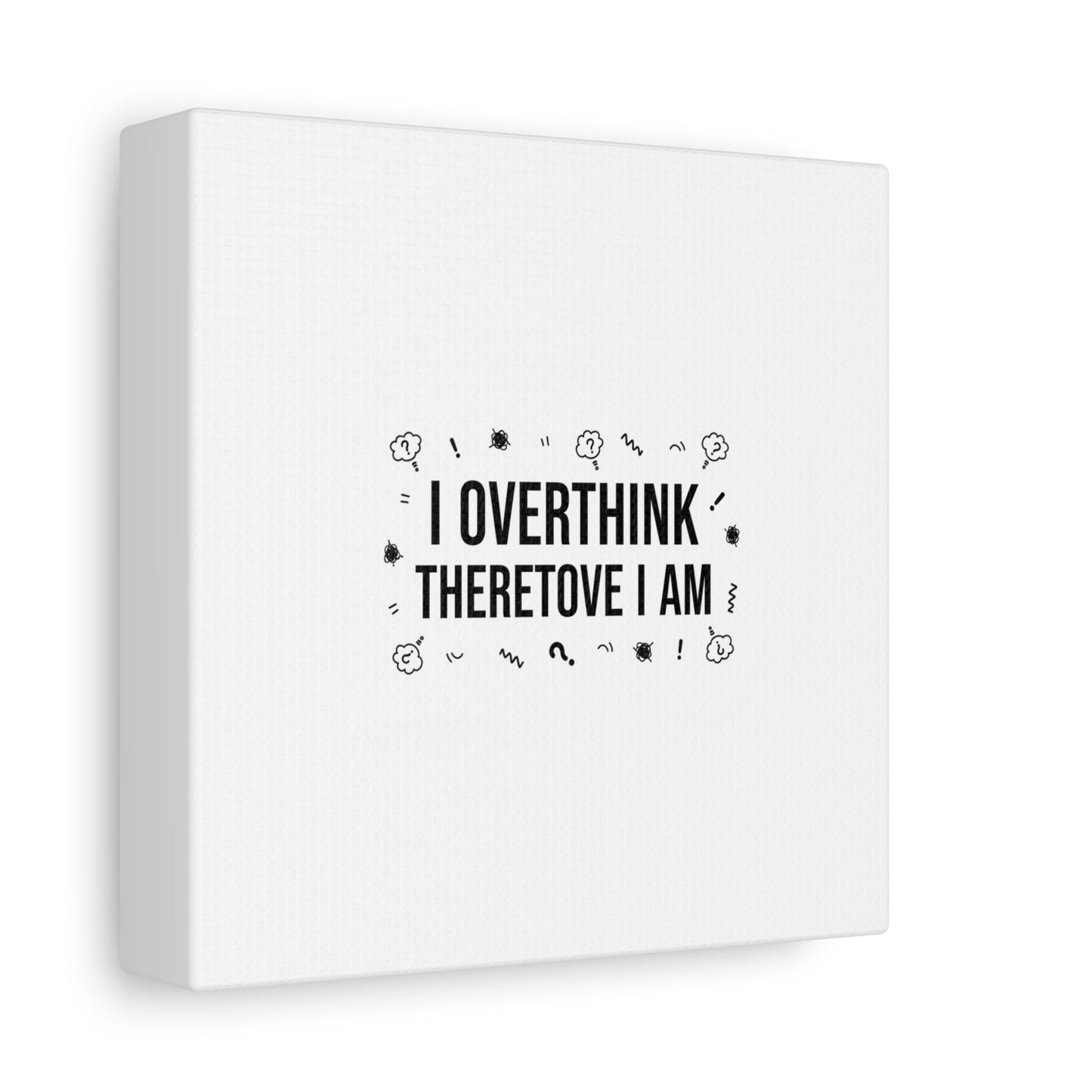 I Overthink Therefore I Am Canvas | Sarcastic Quote, Self-Deprecating Humor