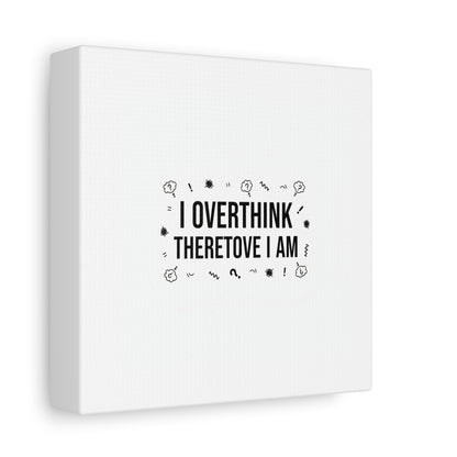 I Overthink Therefore I Am Canvas | Sarcastic Quote, Self-Deprecating Humor