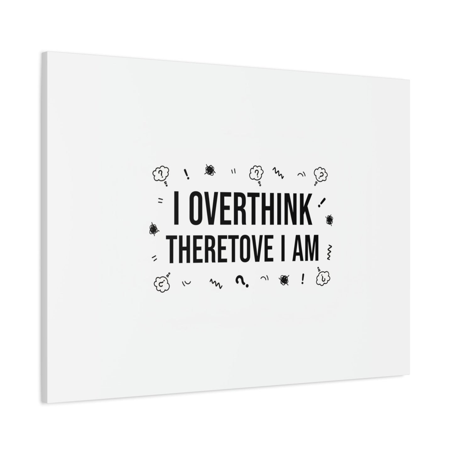 I Overthink Therefore I Am Canvas | Sarcastic Quote, Self-Deprecating Humor