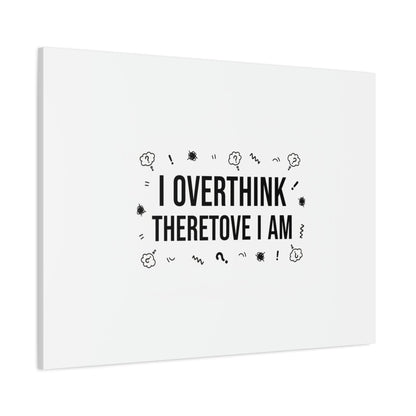 I Overthink Therefore I Am Canvas | Sarcastic Quote, Self-Deprecating Humor