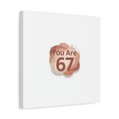 You Are 67 Canvas | Self Love Valentine wall art, Treat‑Yourself decor