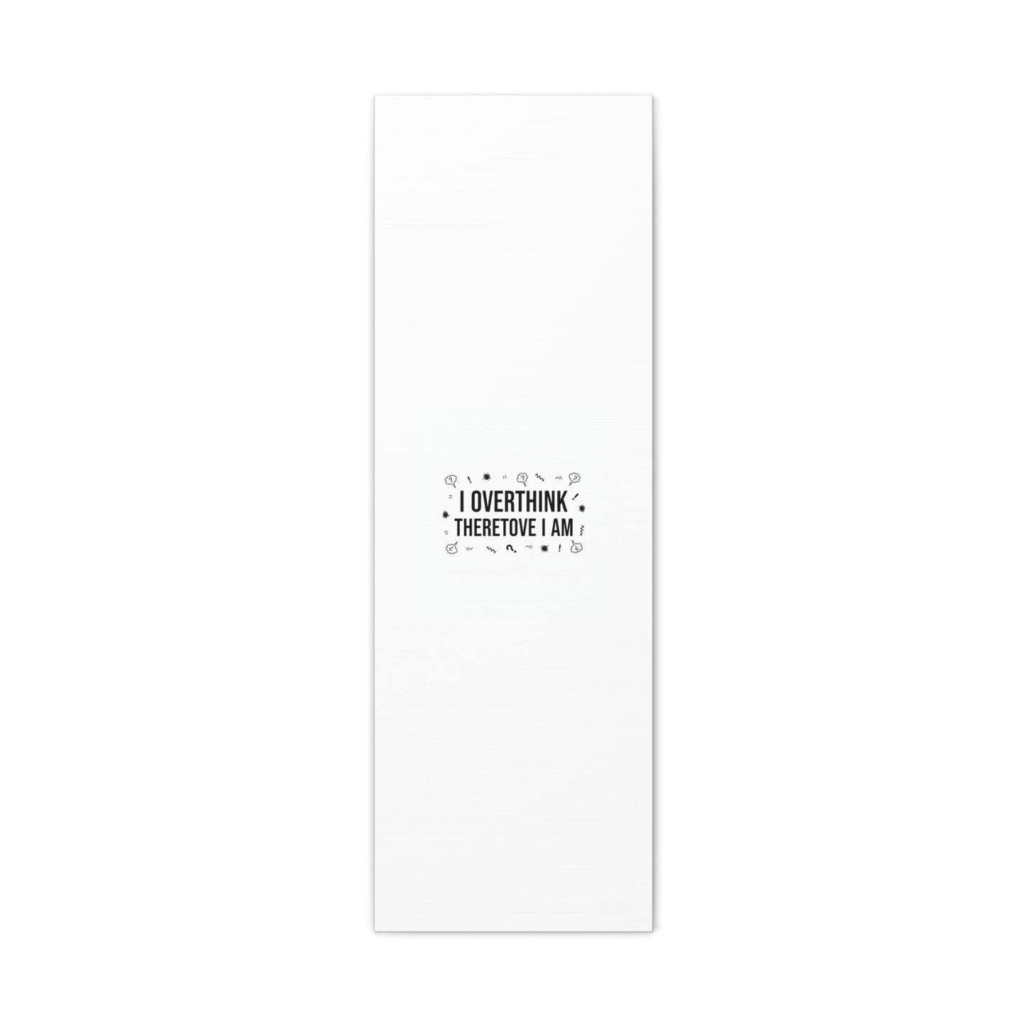 I Overthink Therefore I Am Canvas | Sarcastic Quote, Self-Deprecating Humor