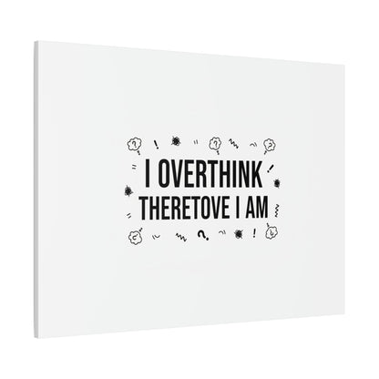 I Overthink Therefore I Am Canvas | Sarcastic Quote, Self-Deprecating Humor