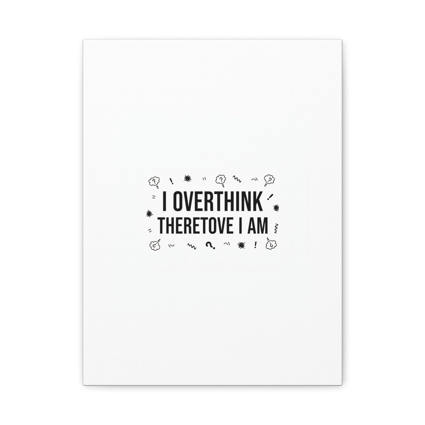 I Overthink Therefore I Am Canvas | Sarcastic Quote, Self-Deprecating Humor
