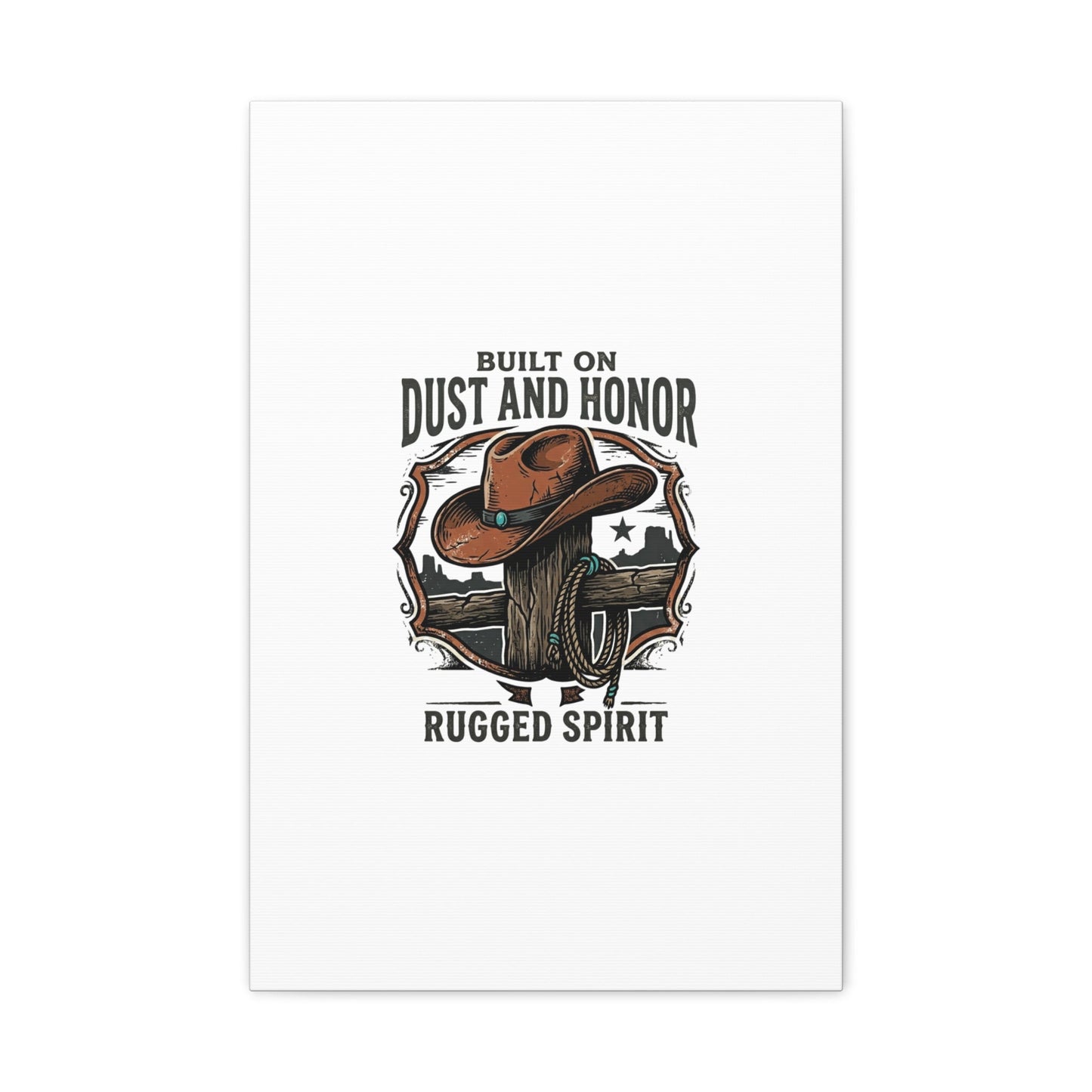 Built on Dust and Honor Canvas | Western cowboy, vintage Americana