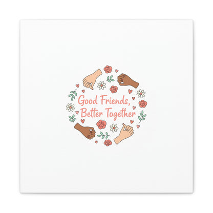 Good Friends Better Together Canvas | Friendship Valentine, Platonic Love