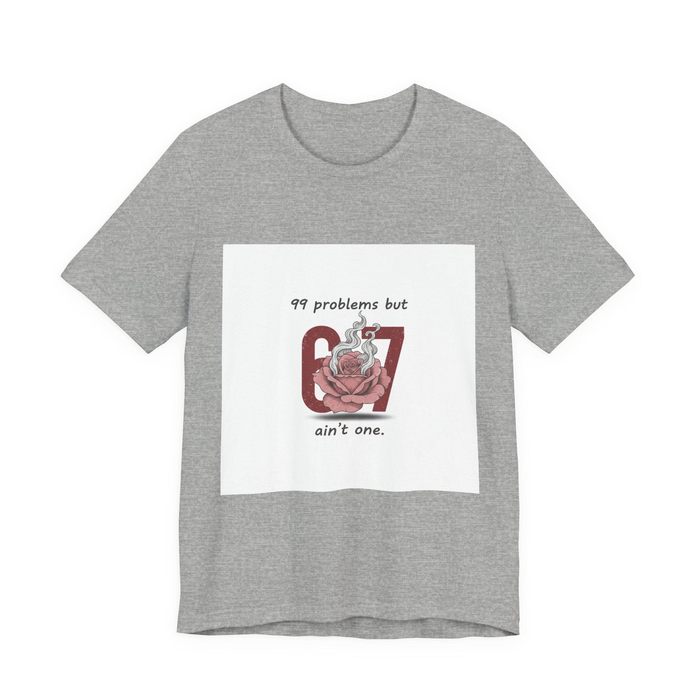99 Problems But 6 7 Ain't One Tee | Viral Valentine's Shirt | Funny Cupid Gift