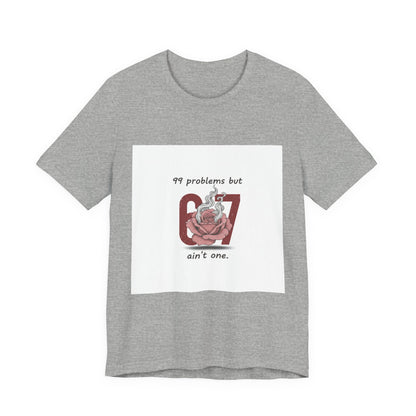 99 Problems But 6 7 Ain't One Tee | Viral Valentine's Shirt | Funny Cupid Gift