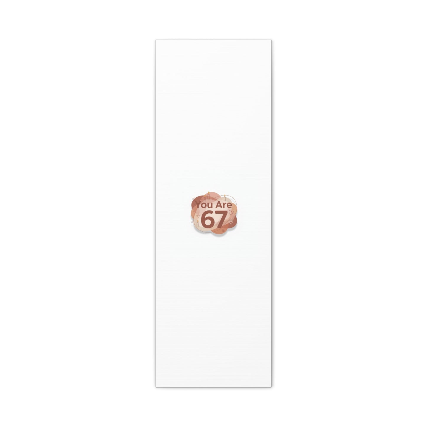 You Are 67 Canvas | Self Love Valentine wall art, Treat‑Yourself decor
