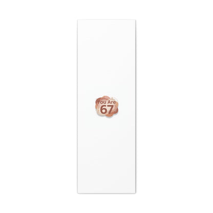 You Are 67 Canvas | Self Love Valentine wall art, Treat‑Yourself decor