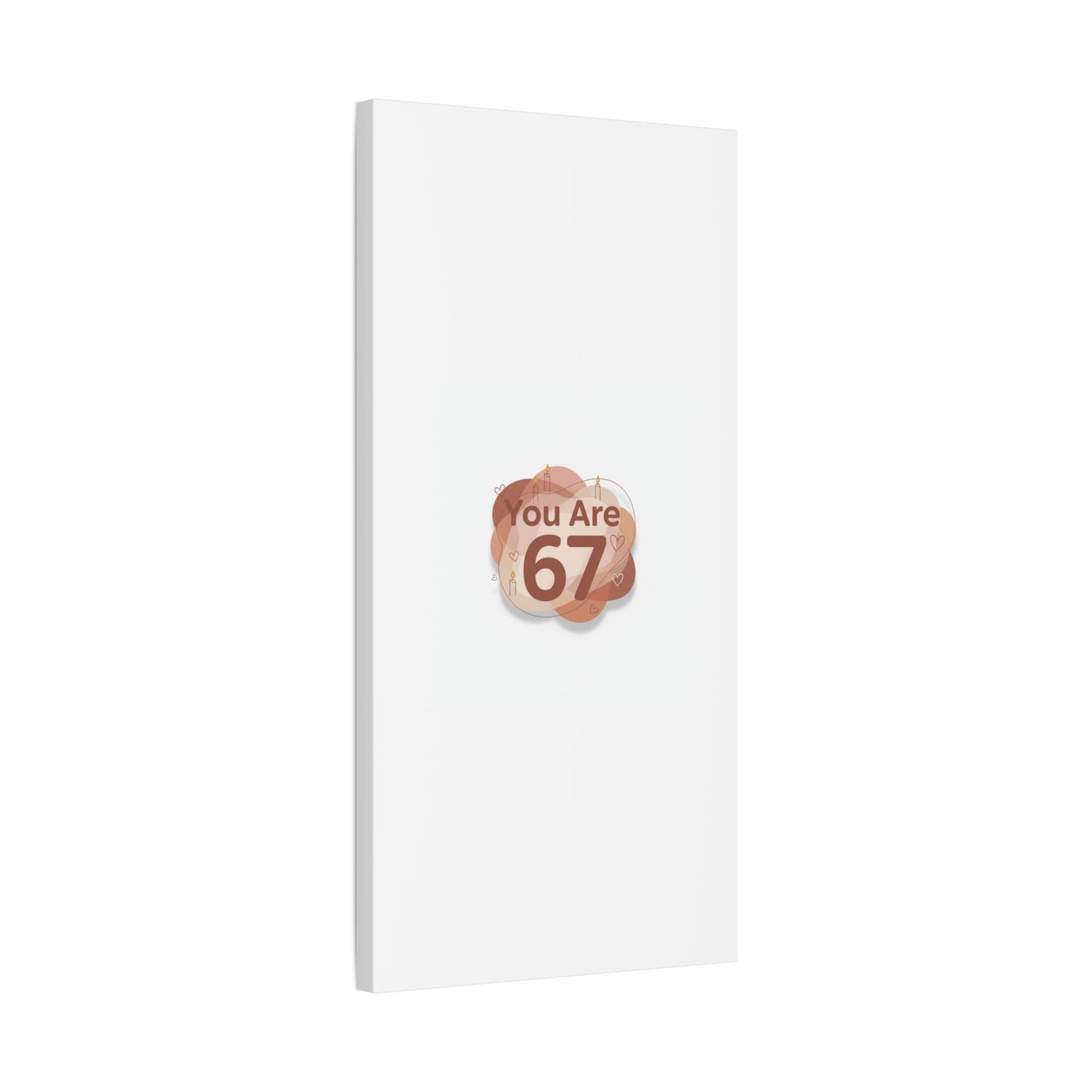 You Are 67 Canvas | Self Love Valentine wall art, Treat‑Yourself decor