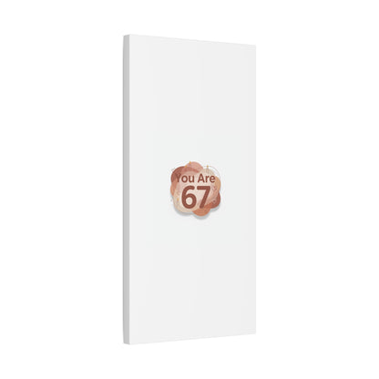 You Are 67 Canvas | Self Love Valentine wall art, Treat‑Yourself decor