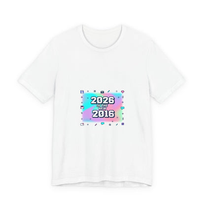 "2026 is the New 2016" T-Shirt | Y2K Nostalgia Gen Z Humor Graphic Tee