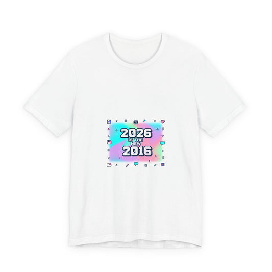 "2026 is the New 2016" T-Shirt | Y2K Nostalgia Gen Z Humor Graphic Tee