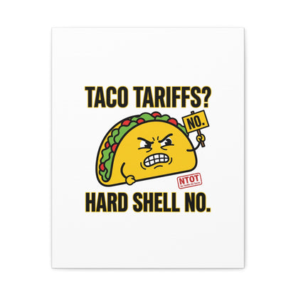 Taco Tariffs? Hard Shell No. Canvas
