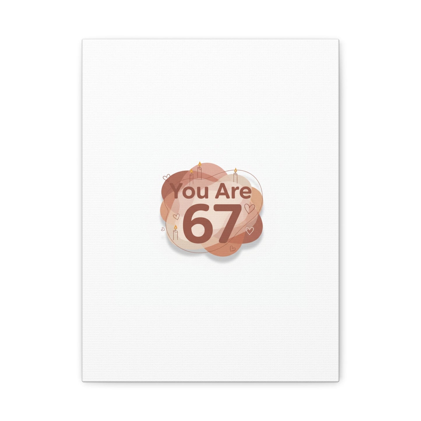 You Are 67 Canvas | Self Love Valentine wall art, Treat‑Yourself decor