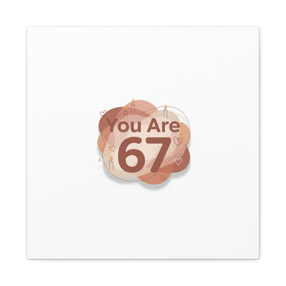 You Are 67 Canvas | Self Love Valentine wall art, Treat‑Yourself decor