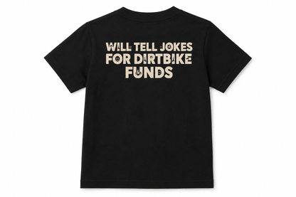 Will Tell Jokes For Dirtbike Funds - Black or White Tee