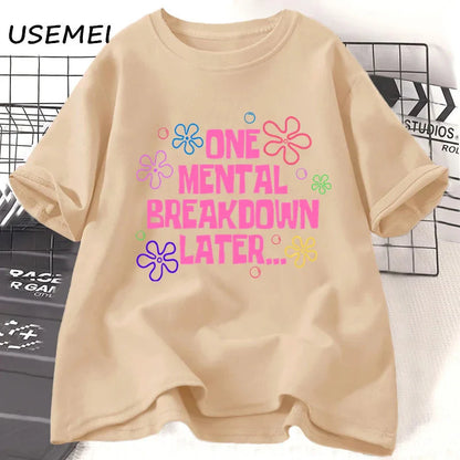 One Mental Breakdown Later T-shirts Women Men Cotton Casual Short Sleeve T Shirt Unisex Funny Graphic T Shirts Streetwear Tees