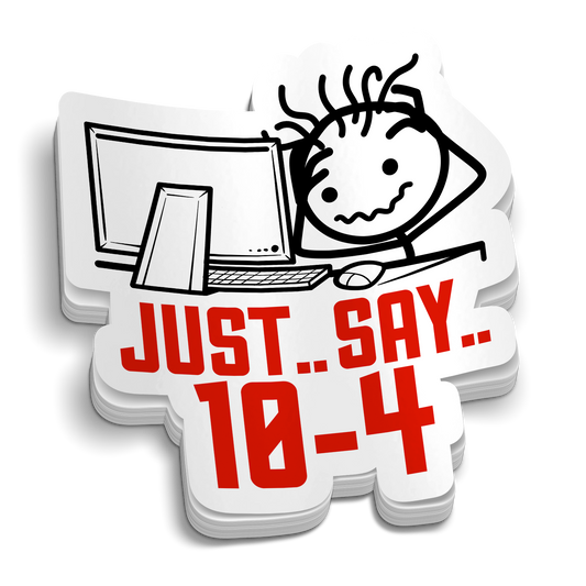 Just.. Say.. 10-4 Sticker