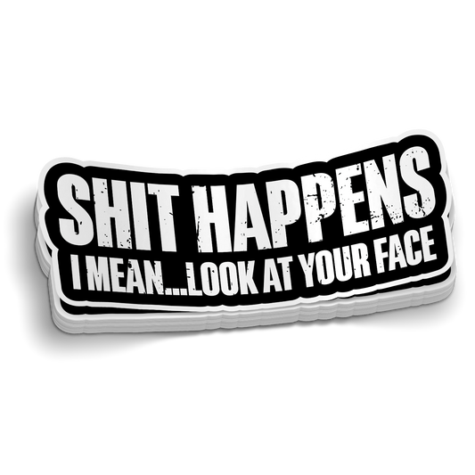 S*** Happens, Look at Your Face - Funny Sticker