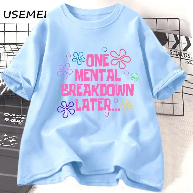 One Mental Breakdown Later T-shirts Women Men Cotton Casual Short Sleeve T Shirt Unisex Funny Graphic T Shirts Streetwear Tees