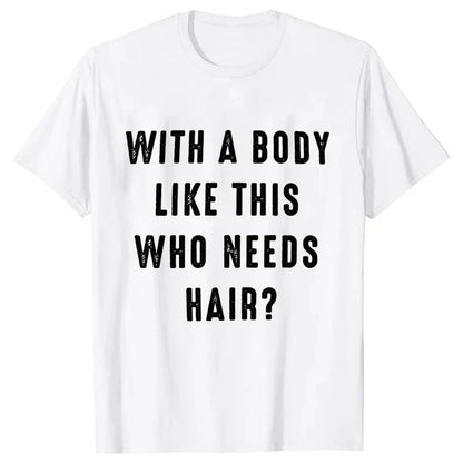 Mens Shirt with A Body Like This Who Needs Hair Print T-shirts for Men Short Sleeve O-neck Clothes Humor Dad Mens Tee Tshirts