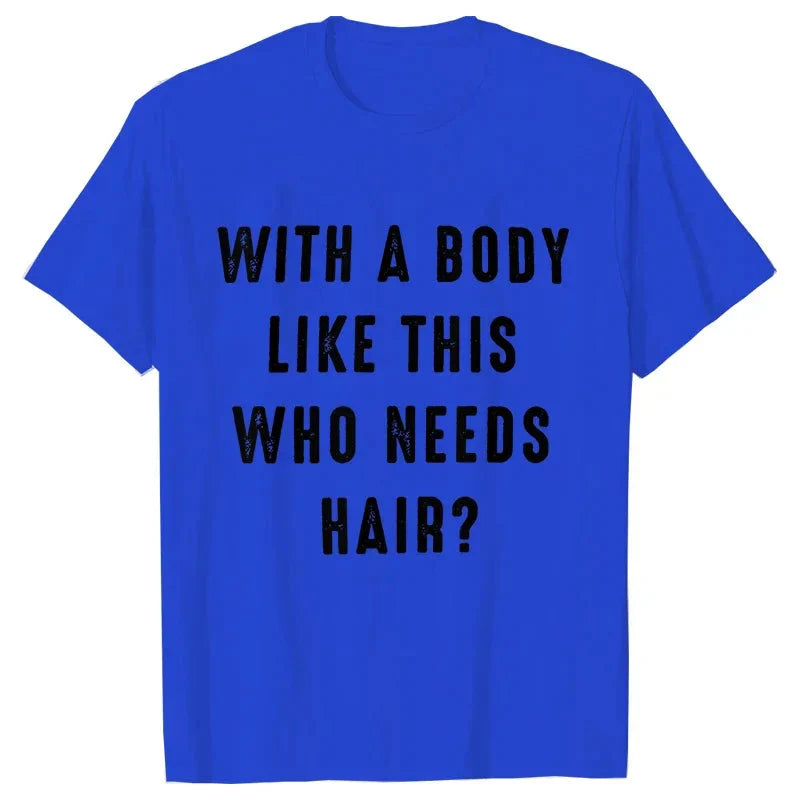 Mens Shirt with A Body Like This Who Needs Hair Print T-shirts for Men Short Sleeve O-neck Clothes Humor Dad Mens Tee Tshirts