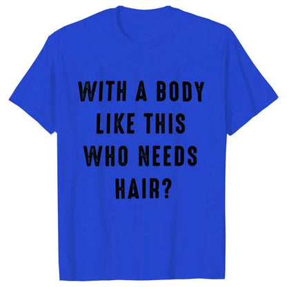 Mens Shirt with A Body Like This Who Needs Hair Print T-shirts for Men Short Sleeve O-neck Clothes Humor Dad Mens Tee Tshirts