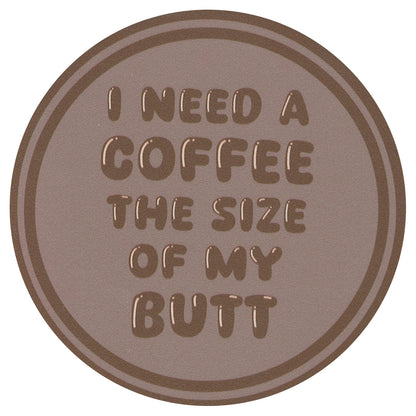 Sip Sip Hooray Coaster -  I Need a Coffee the Size of My Butt