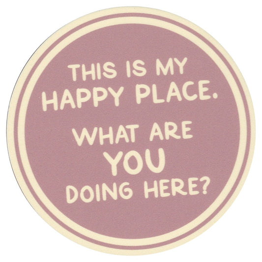 Sip Sip Hooray Coaster -  This is MY Happy Place - What are YOU Doing Here