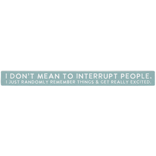 16 inch Shelf Sitter Sign - Mean To Interrupt